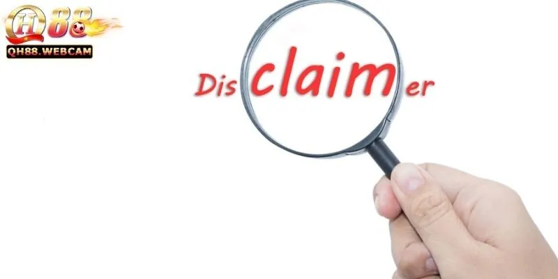 Tuyên Bố Miễn Trừ Trách Nhiệm - Đọc Kỹ Trước Khi Tham Gia QH88 2 Các Điều Khoản Chính Trong Tuyên Bố Miễn Trừ Trách Nhiệm