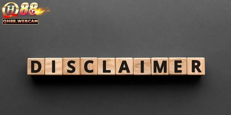 Tuyên Bố Miễn Trừ Trách Nhiệm - Đọc Kỹ Trước Khi Tham Gia QH88 3 Tầm Quan Trọng của Việc Đọc Kỹ Tuyên Bố Miễn Trừ Trách Nhiệm